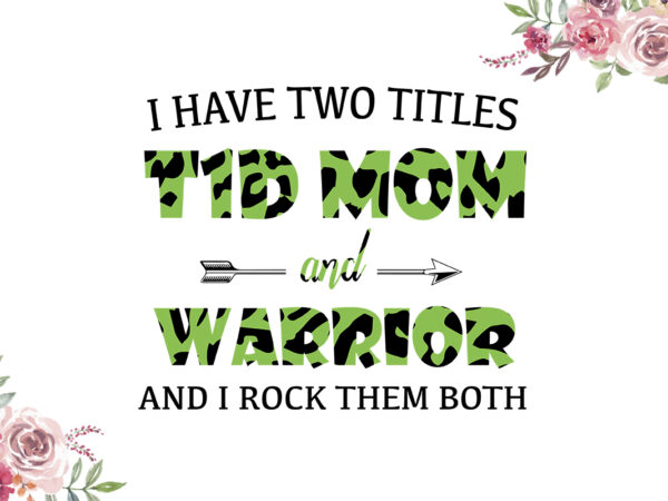 I have two titles t1d mom and warrior green cow pattern breast cancer awareness diy crafts svg files for cricut, silhouette sublimation files t shirt design for sale