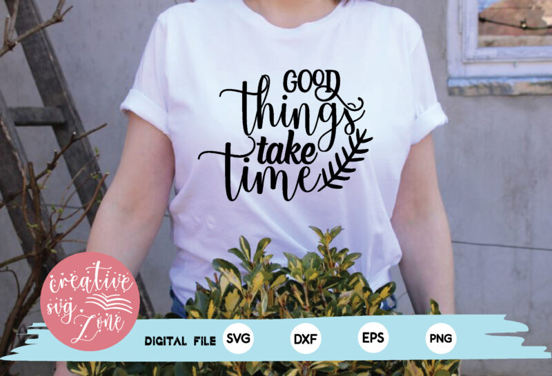 good things take time