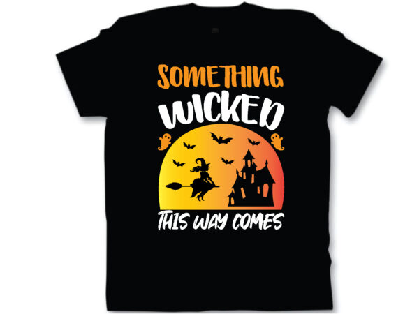 Something wicked this way comes t shirt design