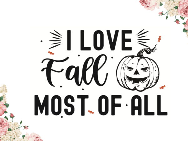 I love fall most of all bets fall gift diy crafts svg files for cricut, silhouette sublimation files t shirt design for sale