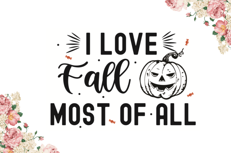 I Love Fall Most Of All Bets Fall Gift Diy Crafts Svg Files For Cricut, Silhouette Sublimation Files