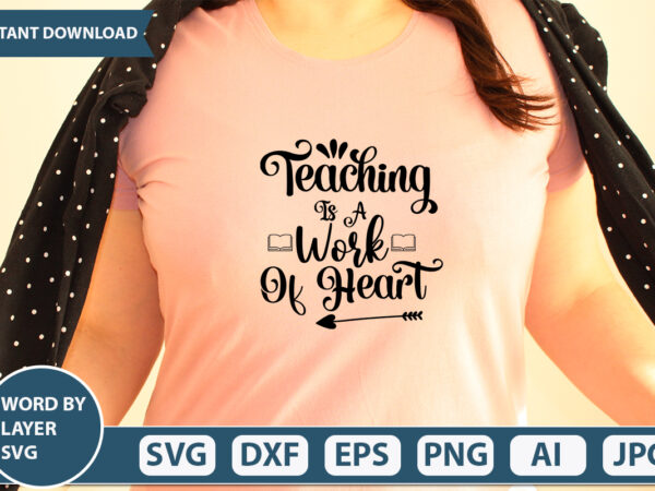 Teaching is a work of heart svg vector for t-shirt