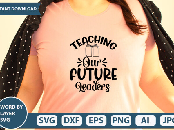 Teaching our future leaders svg vector for t-shirt