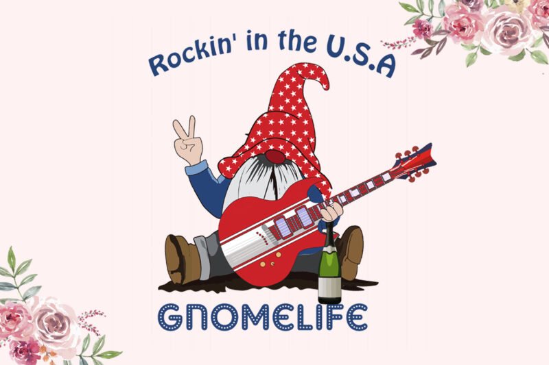 Rockin In The USA Gnomelife Independent Day Diy Crafts Svg Files For Cricut, Silhouette Sublimation Files