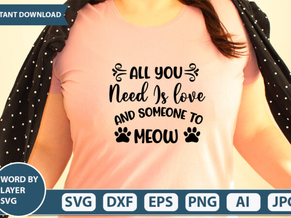 All you need is love and someone to meow svg vector for t-shirt