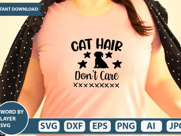 Cat hair don’t care svg vector for t-shirt