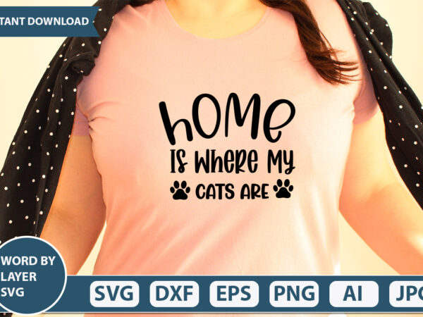Home is where my cats are svg vector for t-shirt