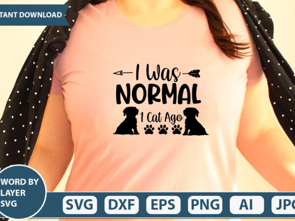 I was normal 1 cat ago svg vector for t-shirt