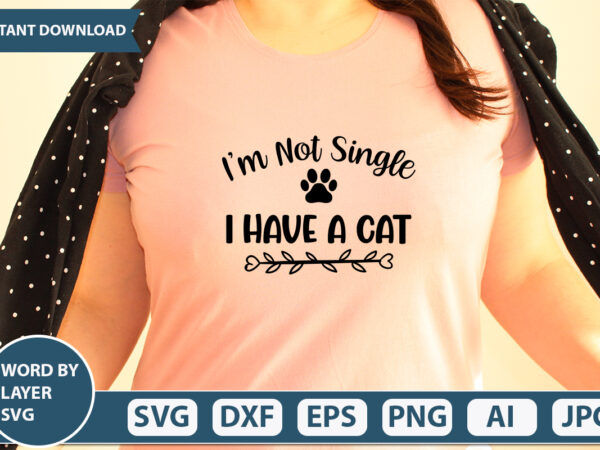 I’m not single i have a cat svg vector for t-shirt
