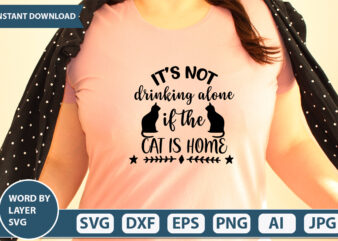 It’s Not Drinking Alone If The Cat Is Home SVG Vector for t-shirt