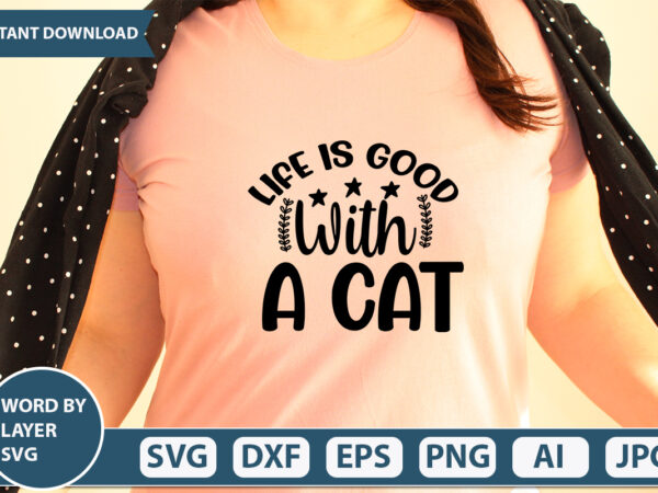 Life is good with a cat svg vector for t-shirt