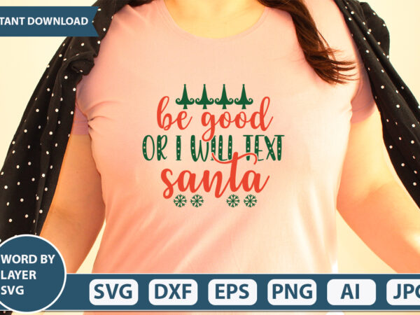 Be good or i will text santa svg vector for t-shirt