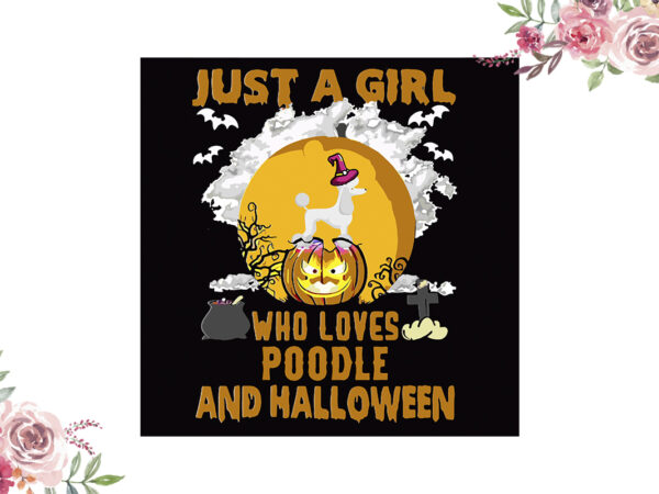 Just a girl who loves poodle and halloween gift diy crafts svg files for cricut, silhouette sublimation files vector clipart Just a girl who loves poodle and halloween gift diy crafts svg files for cricut, silhouette sublimation files vector clipart
