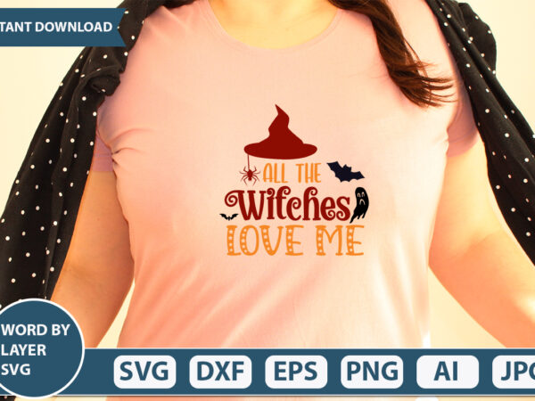 All the witches love me svg vector for t-shirt