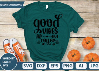 Good Vibes and Hot coffee SVG Vector for t-shirt