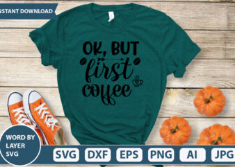 OK, BUT FIRST COFFEE SVG Vector for t-shirt