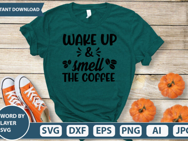 Wake up and smell the coffee svg vector for t-shirt
