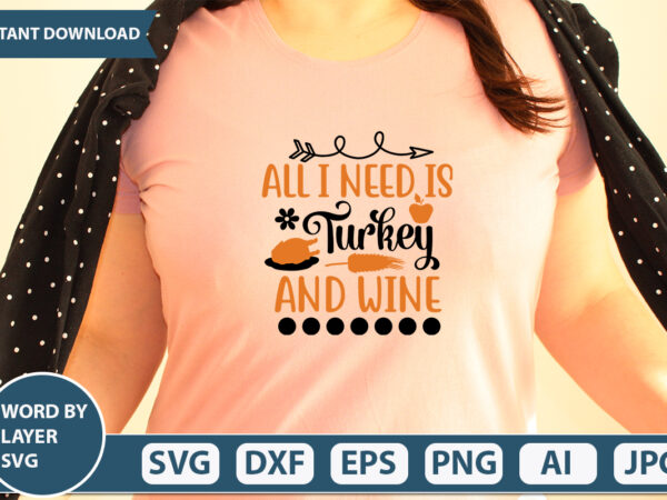 All i need is turkey and wine svg vector for t-shirt