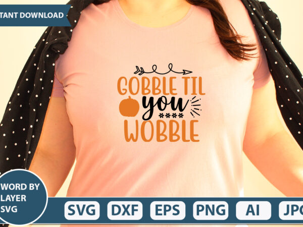 Gobble til you wobble svg vector for t-shirt