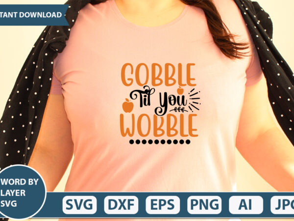 Gobble til you wobble svg vector for t-shirt