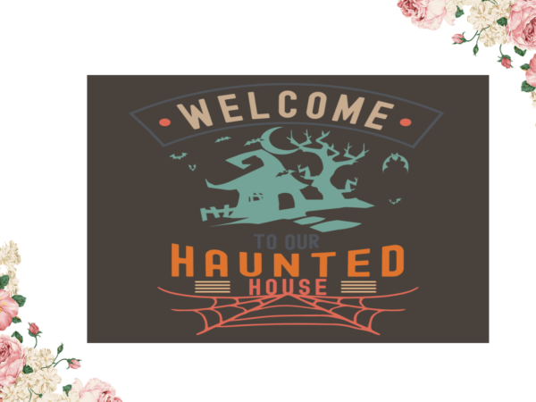 Welcome to haunted house halloween diy crafts svg files for cricut, silhouette sublimation files t shirt design for sale