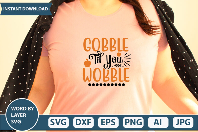 GOBBLE TIL YOU WOBBLE SVG Vector for t-shirt