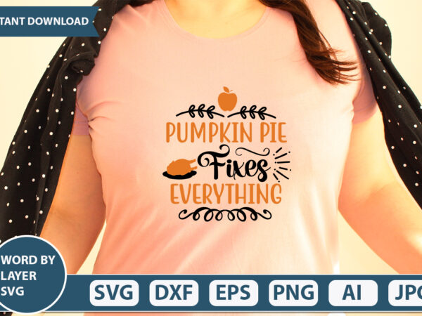 Pumpkin pie fixes everything svg vector for t-shirt