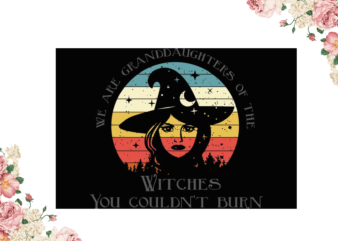 Witches You Couldnt Burn Halloween Gifts Diy Crafts Svg Files For Cricut, Silhouette Sublimation Files