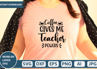 Coffee Gives Me Teacher Powers SVG Vector for t-shirt