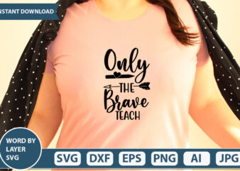 Only The Brave Teach SVG Vector for t-shirt