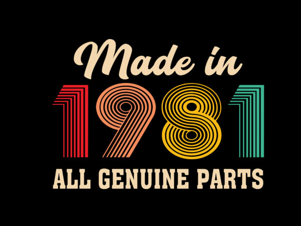 Made in 1981 all genuine parts editable tshirt design