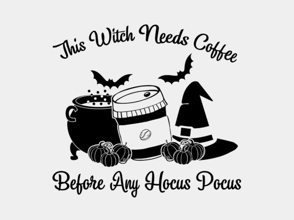 This witch needs coffee before any hocus pocus editable tshirt design