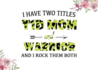 I Have Two Titles T1D Mom And Warrior Light Green Cow Pattern Breast Cancer Awareness Diy Crafts Svg Files For Cricut, Silhouette Sublimation Files
