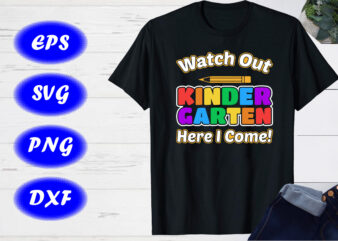 Watch Out Kindergarten Here I Come SVG First Day of School Shirt Design