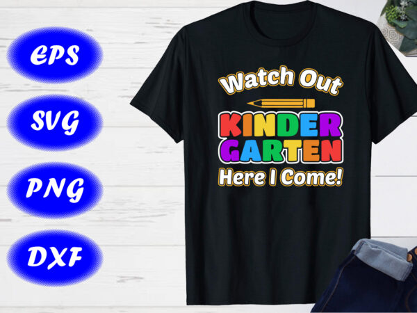 Watch out kindergarten here i come svg first day of school shirt design Watch out kindergarten here i come svg first day of school shirt design