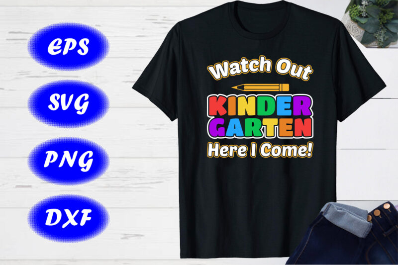 Watch Out Kindergarten Here I Come SVG First Day of School Shirt Design