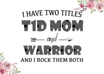 I Have Two Titles T1D Mom And Warrior Light Gray Pattern Breast Cancer Awareness Diy Crafts Svg Files For Cricut, Silhouette Sublimation Files t shirt design for sale