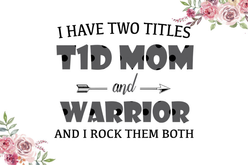I Have Two Titles T1D Mom And Warrior Light Gray Pattern Breast Cancer Awareness Diy Crafts Svg Files For Cricut, Silhouette Sublimation Files