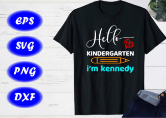 Hello Kindergarten I’m kennedy SVG, Back to school T-shirt design