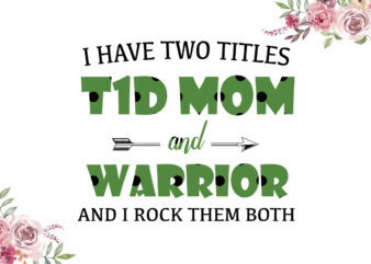 I Have Two Titles T1D Mom And Warrior Green Pattern Breast Cancer Awareness Diy Crafts Svg Files For Cricut, Silhouette Sublimation Files