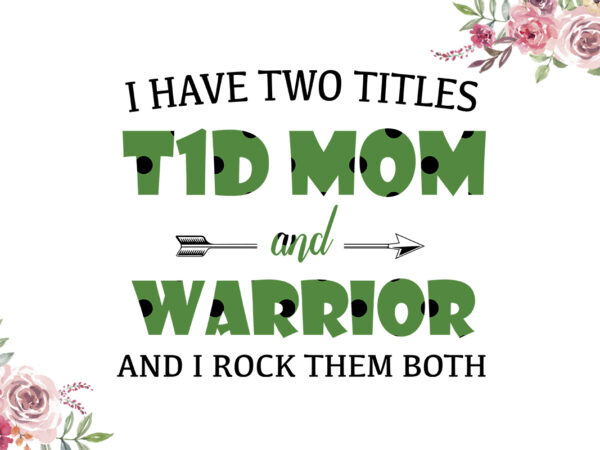 I have two titles t1d mom and warrior green pattern breast cancer awareness diy crafts svg files for cricut, silhouette sublimation files t shirt design for sale