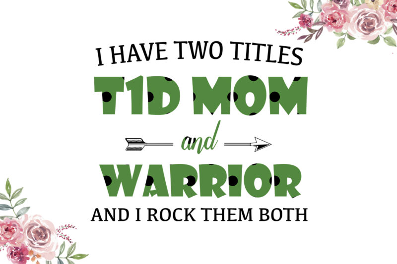 I Have Two Titles T1D Mom And Warrior Green Pattern Breast Cancer Awareness Diy Crafts Svg Files For Cricut, Silhouette Sublimation Files