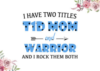 I Have Two Titles T1D Mom And Warrior Blue Dot Pattern Breast Cancer Awareness Diy Crafts Svg Files For Cricut, Silhouette Sublimation Files