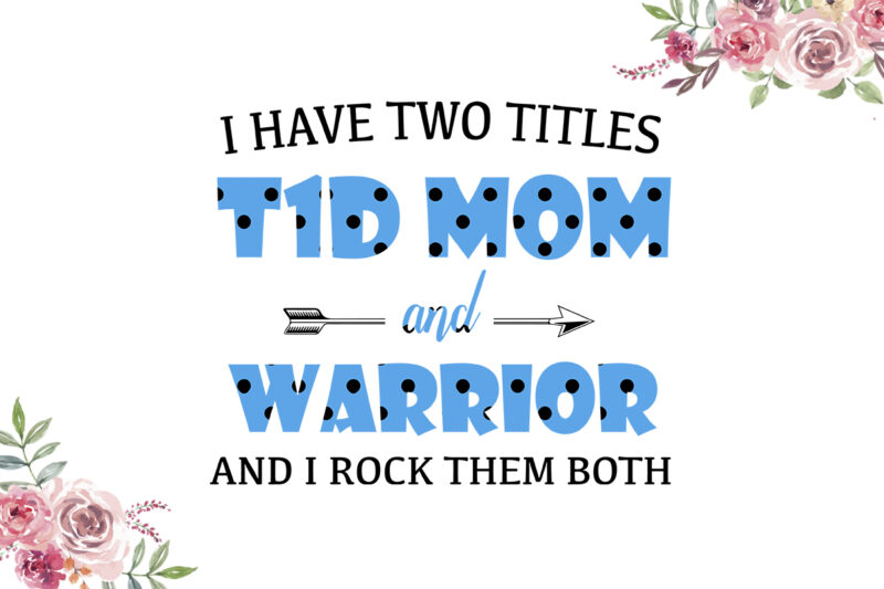 I Have Two Titles T1D Mom And Warrior Blue Dot Pattern Breast Cancer Awareness Diy Crafts Svg Files For Cricut, Silhouette Sublimation Files