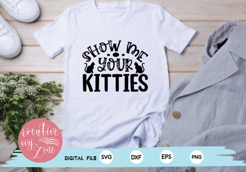 Show Me Your Kitties svg