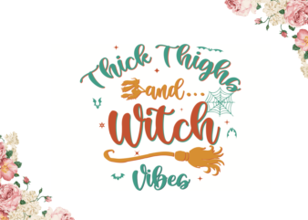 Halloween Witch Gift, Thick Thighs And Witch Vibes Diy Crafts Svg Files For Cricut, Silhouette Sublimation Files