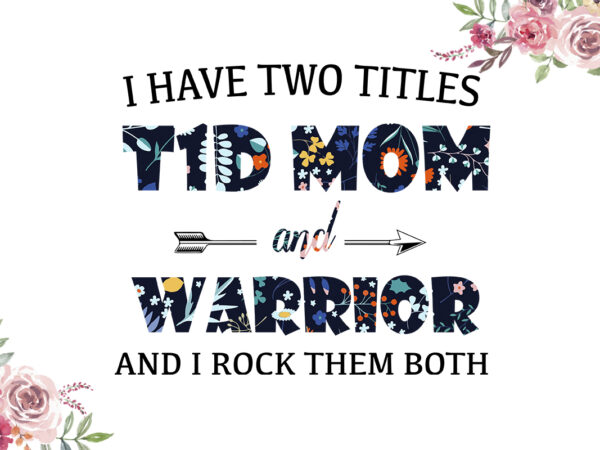 I have two titles t1d mom and warrior flower pattern breast cancer awareness diy crafts svg files for cricut, silhouette sublimation files t shirt design for sale
