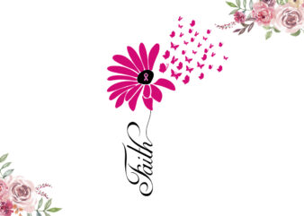 Faith Breast Cancer Awareness Flower Diy Crafts Svg Files For Cricut, Silhouette Sublimation Files
