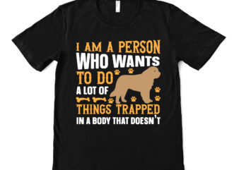 i am a person who wants to do a lot of things trapped in a body that doesn’t t shirt design