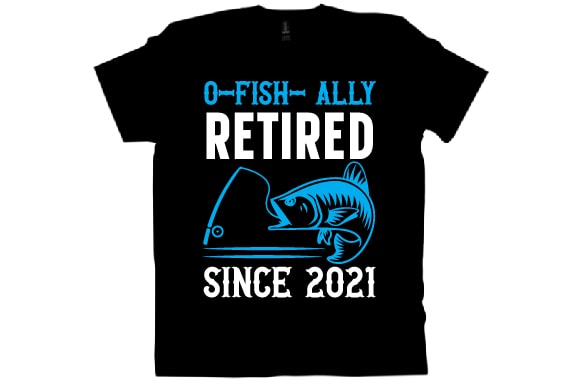 O-fish-allyretiredsince 2021 t shirt design
